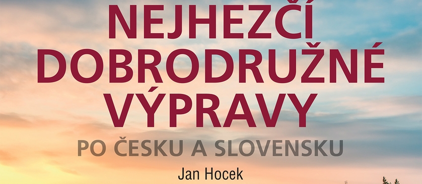 RECENZE KNIHY: Jan Hocek – Nejhezčí dobrodružné výpravy po Česku a Slovensku